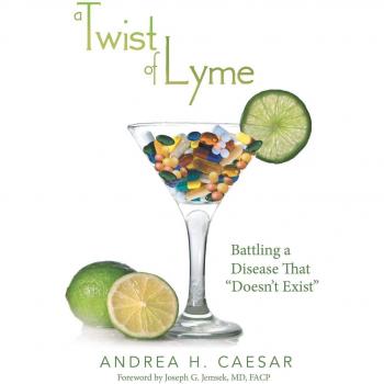 A Twist of Lyme: Battling a Disease That Doesn't Exist
