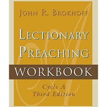 Brokhoff, John R: Lectionary Preaching Workbook, Cycle A, Third Edition