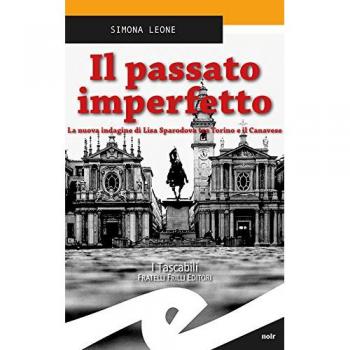 Il passato imperfetto. La nuova indagine di Lisa Sparodova tra Torino e il Canavese