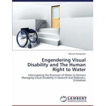 Engendering Visual Disability and The Human Right to Water: Interrogating the Provision of Water to Women Managing Visual Disability in Epworth and Mabvuku, Zimbabwe