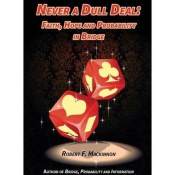 Never a Dull Deal: Faith, Hope and Probability in Bridge