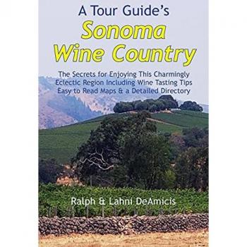 A Tour Guide's Sonoma Wine Country: The Secrets for Enjoying This Charmingly Eclectic Region Including Wine Tasting Tips, Maps & a Detailed Winery Directory (Amicis Winery Guides)