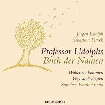 Professor Udolphs Buch der Namen, 2 Audio-CDs: Woher sie kommen, was sie bedeuten