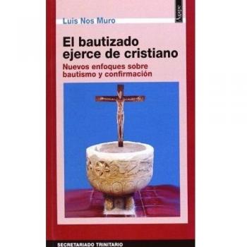 El bautizado ejerce de cristiano: nuevos enfoques sobre bautismo y confirmación