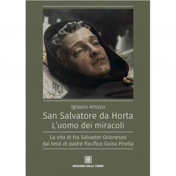 San Salvatore da Horta. L'uomo dei miracoli. La vita di fra Salvador Grionesos dai testi di padre Pacifico Guiso Pirella