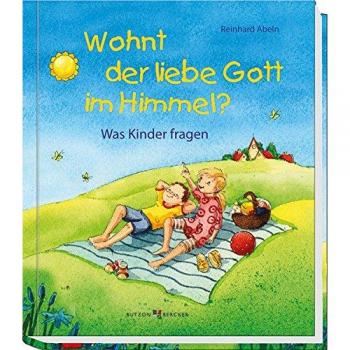 Wohnt der liebe Gott im Himmel?: Was Kinder fragen