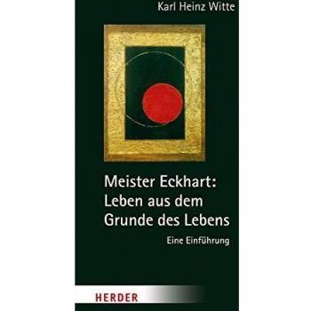 Witte, Karl Heinz Meister Eckhart: Leben Aus Dem Grunde Des Lebens: Eine Einführung