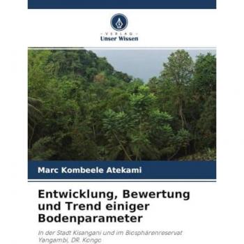 Entwicklung, Bewertung und Trend einiger Bodenparameter: In der Stadt Kisangani und im Biosphärenreservat Yangambi, DR. Kongo