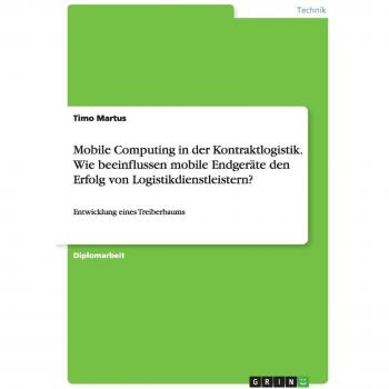 Mobile Computing in der Kontraktlogistik. Wie beeinflussen mobile Endgeräte den Erfolg von Logistikdienstleistern?: Entwicklung eines Treiberbaums