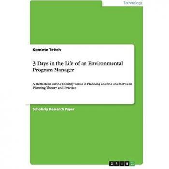 3 Days in the Life of an Environmental Program Manager: A Reflection on the Identity Crisis in Planning and the link between Planning Theory and Practice