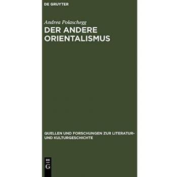 Der andere Orientalismus: Regeln deutsch-morgenländischer Imagination im 19. Jahrhundert (Quellen und Forschungen zur Literatur