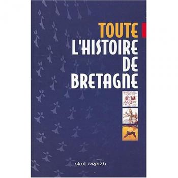 Toute l'histoire de la Bretagne : Des origines à la fin du XXe siècle