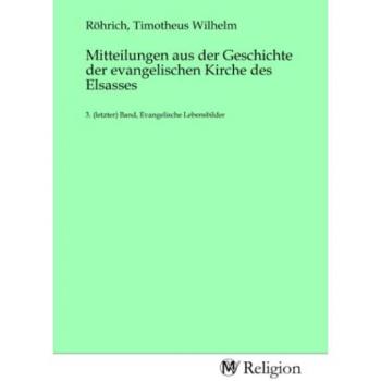 Mitteilungen aus der Geschichte der evangelischen Kirche des Elsasses