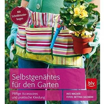 Selbstgenähtes für den Garten: Pfiffige Accessoires und praktische Kleidung