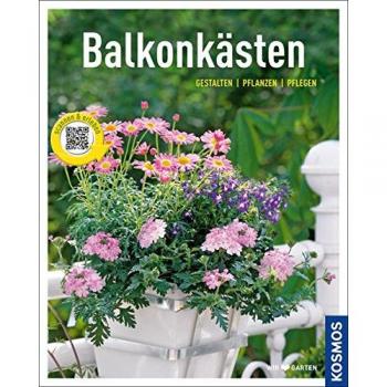 Balkonkästen (Mein Garten): Gestalten pflanzen pflegen