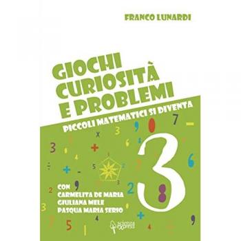 Giochi, curiosità e problemi. Piccoli matematici si diventa. Vol. 3