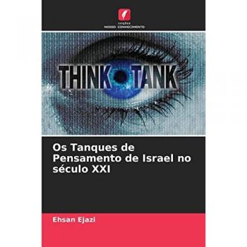 Ejazi, Ehsan: Os Tanques de Pensamento de Israel no século XXI