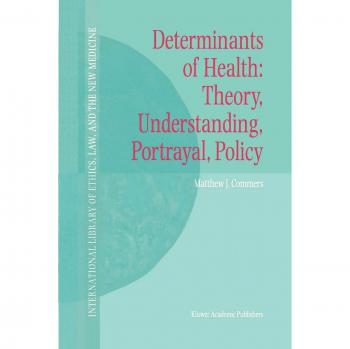 Determinants of Health: Theory, Understanding, Portrayal, Policy
