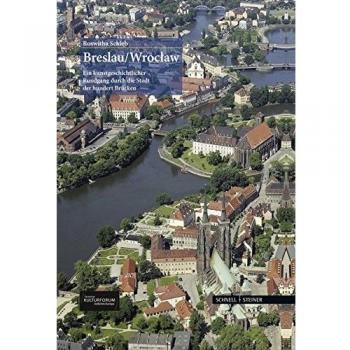 Breslau, Wroclaw: ein Kunstgeschichtlicher Rundgang dutch die Stadt der hundert Brucken