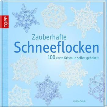 Zauberhafte Schneeflocken: 100 zarte Kristalle selbst gehäkelt