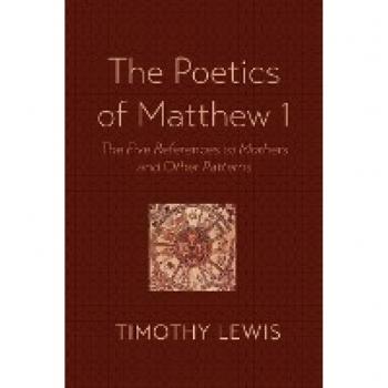 The Poetics of Matthew 1: The Five References to Mothers and Other Patterns