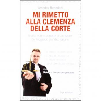 Mi rimetto alla clemenza della corte. Analisi, note e proposte di correzione del linguaggio giuridico italiano