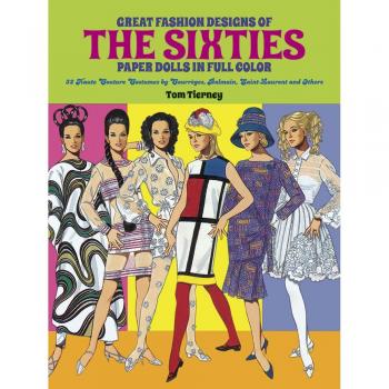 Great Fashion Designs of the Sixties: Paper Dolls in Full Colour: 32 Haute Couture Costumes by Courreges, Balmain, Saint-Laurent, and Others