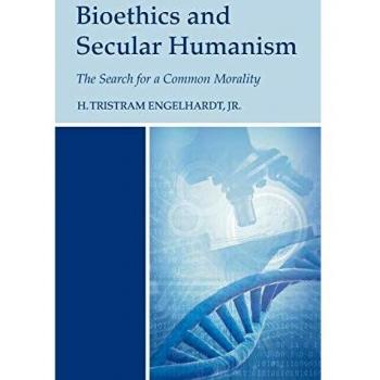 Bioethics and Secular Humanism: The Search for a Common Morality