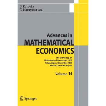 Advances in Mathematical Economics Volume 14: The Workshop on Mathematical Economics 2009 Tokyo, Japan, November 2009 Revised Selected Papers