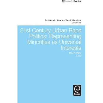 21st Century Urban Race Politics: Representing Minorities As Universal Interests (Research in Race and Ethnic Relations, 18, Band 18)