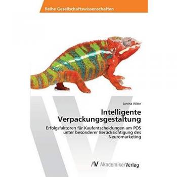 Intelligente Verpackungsgestaltung: Erfolgsfaktoren für Kaufentscheidungen am POS unter besonderer Berücksichtigung des Neuromarketing