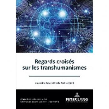 Regards croisés sur les transhumanismes (Générations futures, Paix et Environnement / Future generations, Peace and the Environment, Band 5)