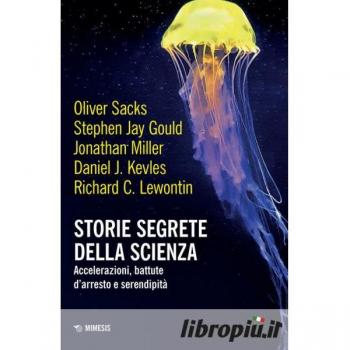 Storie segrete della scienza. Accelerazioni, battute d'arresto e serendipitÃ 