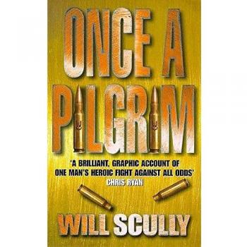 Once a Pilgrim: The True Story of Man's Courage Under Rebel Fire by Will Scully