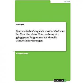 Systematischer Vergleich von CAD-Software im Maschinenbau. Untersuchung der gängigsten Programme auf aktuelle Mindestanforderungen