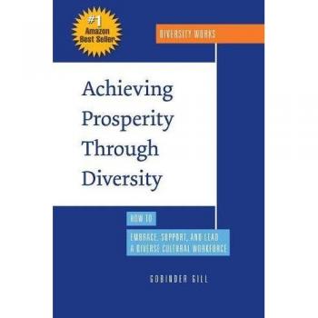 Achieving Prosperity through Diversity: How to Embrace, Support, and Lead a Diverse Cultural Workforce