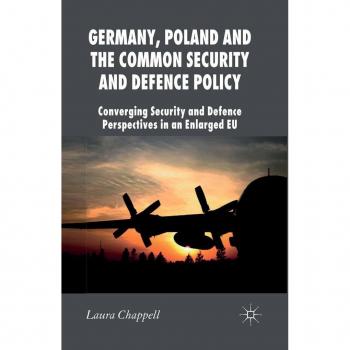 Germany, Poland and the Common Security and Defence Policy : Converging Security and Defence Perspectives in an Enlarged EU