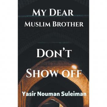My Dear Muslim Brother Don't Show off