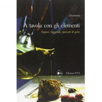 A tavola con gli elementi. Sapori, leggende, peccati di gola