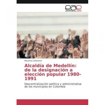 Alcaldía de Medellín: de la designación a elección popular 1980-1991: Descentralización política y administrativa de los municipios en Colombia