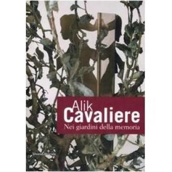 Alik Cavaliere. Nei giardini della memoria. Sculture e opere su carta. Catalogo della mostra