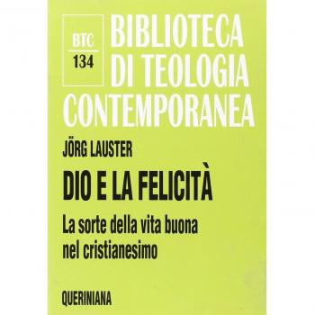 Dio e la felicità. La sorte della vita buona nel cristianesimo