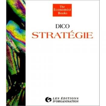 Dicostratégie : L'essentiel de la stratégie de A à Z