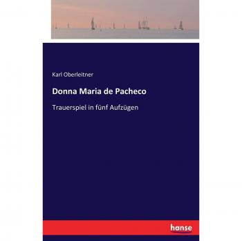 Donna Maria de Pacheco: Trauerspiel in fünf Aufzügen
