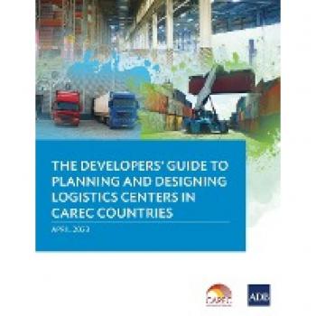 The Developer's Guide to Planning and Designing Logistics Centers in CAREC Countries