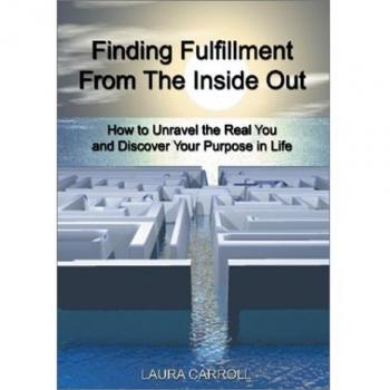 Finding Fulfillment from the Inside Out: How to Unravel the Real You and Discover Your Purpose in Life