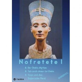 Nofretete / Nefertiti / Echnaton: Osiris-Mythos & Tut-anch-Amun & Troja (333)