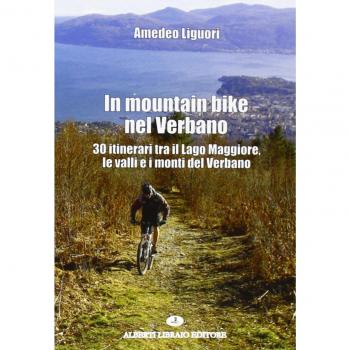 In mountain bike nel Verbano. 30 itinerari tra il lago Maggiore, le valli e i monti del Verbano