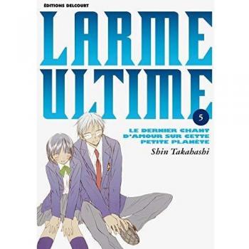 Shin Takahashi Larme Ultime, Tome 5 : Le Dernier Chant D'Amour Sur Cette Petite Planète