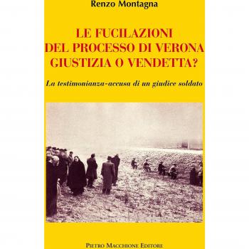 Le fucilazioni del processo di Verona. Giustizia o vendetta? La testimonianza-accusa di un giudice soldato